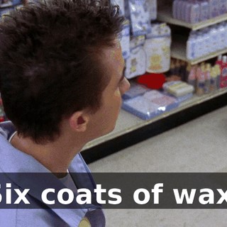Six coats of wax,