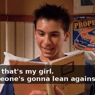 - Yes, that's my girl. - Someone's gonna lean against that