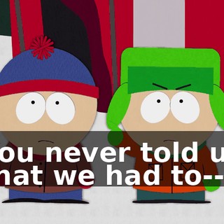 You never told us that we had to--