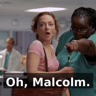 Oh, Malcolm.