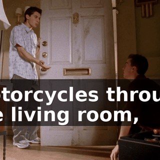 motorcycles through the living room,