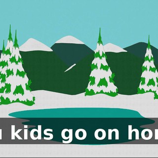 You kids go on home.