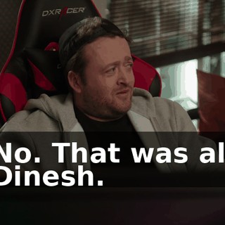 No. That was all Dinesh.