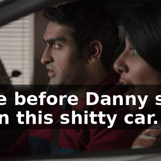 Hide before Danny sees us in this shitty car.