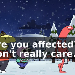 Are you affected? I don't really care.