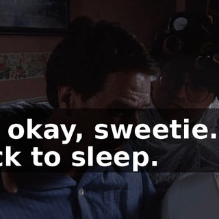 It's okay, sweetie. Go back to sleep.