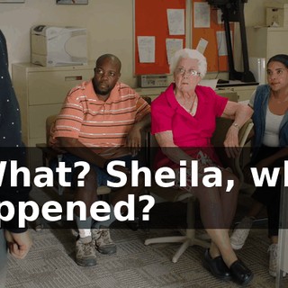 - What? Sheila, what happened?