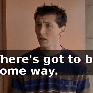 There's got to be some way.