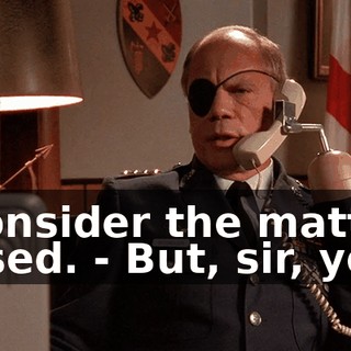 - Consider the matter closed. - But, sir, you--