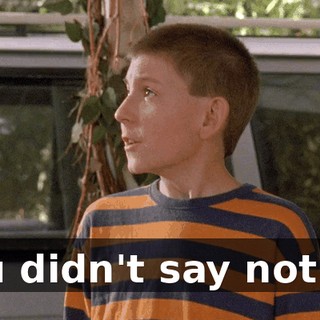 You didn't say not to!