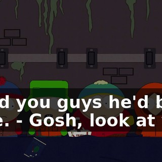 I told you guys he'd be here. - Gosh, look at you.