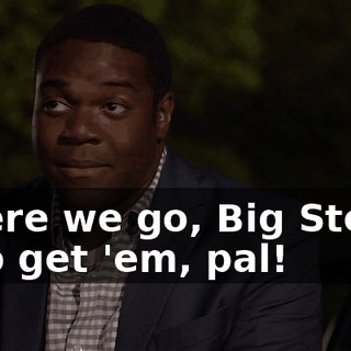 - Here we go, Big Steve. - Go get 'em, pal!