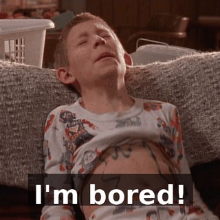 I'm bored!