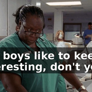 You boys like to keep it interesting, don't you?