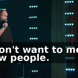 I don't want to meet new people.