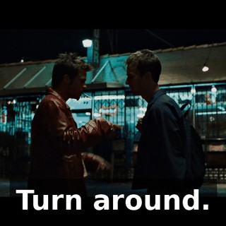 Turn around.
