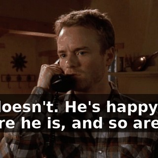 He doesn't. He's happy where he is, and so are we.