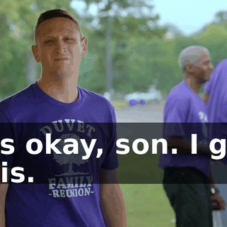 It's okay, son. I got this.