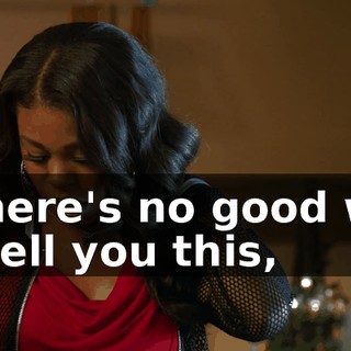 - There's no good way to tell you this,