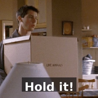 Hold it!