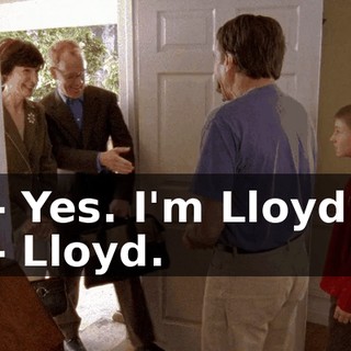 - Yes. I'm Lloyd. - Lloyd.