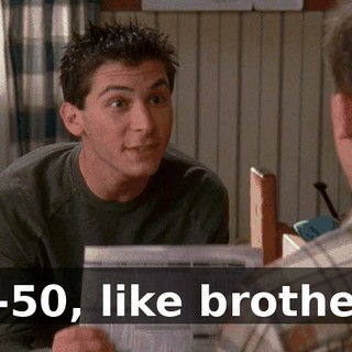 50-50, like brothers.
