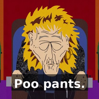 Poo pants.