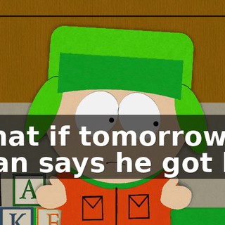 What if tomorrow, Stan says he got his
