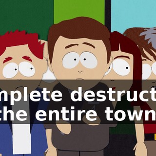complete destruction of the entire town,
