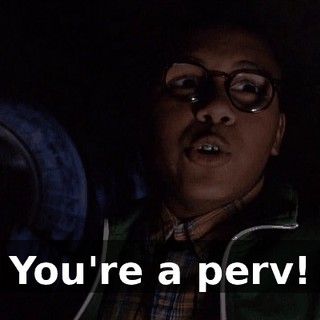 You're a perv!