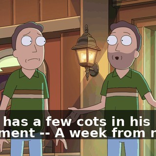 even has a few cots in his basement -- A week from now?!
