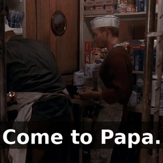 Come to Papa.