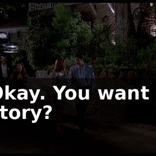 Okay. You want a story?