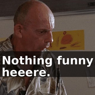 Nothing funny heeere.