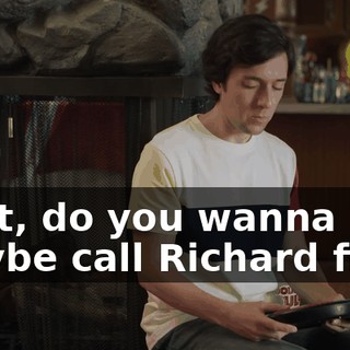 Wait, do you wanna maybe call Richard first,