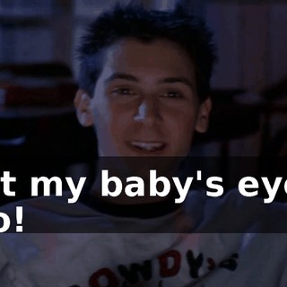 Not my baby's eyes, too!