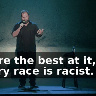 We're the best at it, but every race is racist.