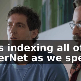 He's indexing all of PiperNet as we speak,