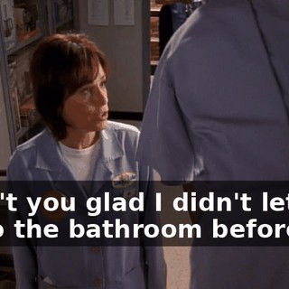 Aren't you glad I didn't let you go to the bathroom before?
