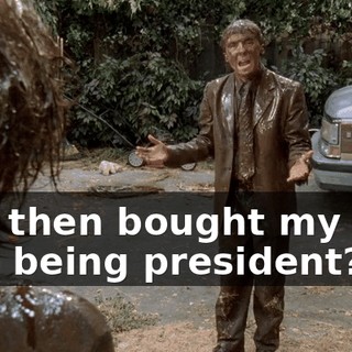 and then bought my way into being president?