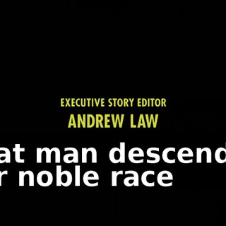 ♪ That man descended our noble race ♪