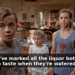 Okay. I've marked all the liquor bottles. We can taste when they're watered down.