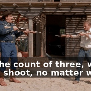 On the count of three, we both shoot, no matter what.