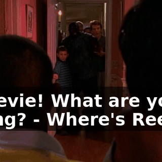 - Stevie! What are you doing? - Where's Reese?