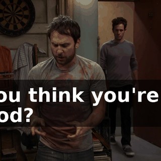 You think you're a god?