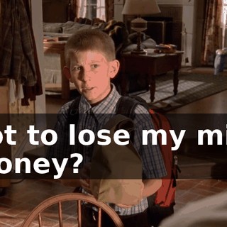 not to lose my milk money?