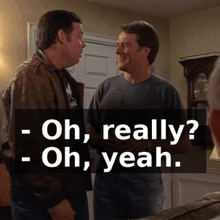 - Oh, really? - Oh, yeah.