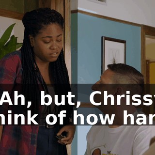 - Ah, but, Chrissy, think of how hard