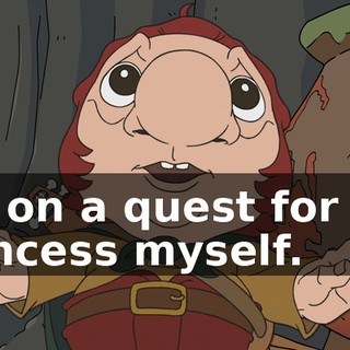 I'm on a quest for the Princess myself.