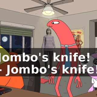 Jombo's knife! - Jombo's knife!